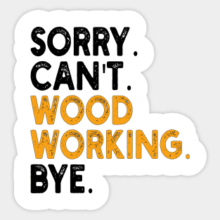 sorry can't wood working bye Sticker